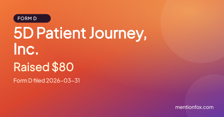 5D Patient Journey, Inc.: Raised $80, Form D filed 2026-03-31