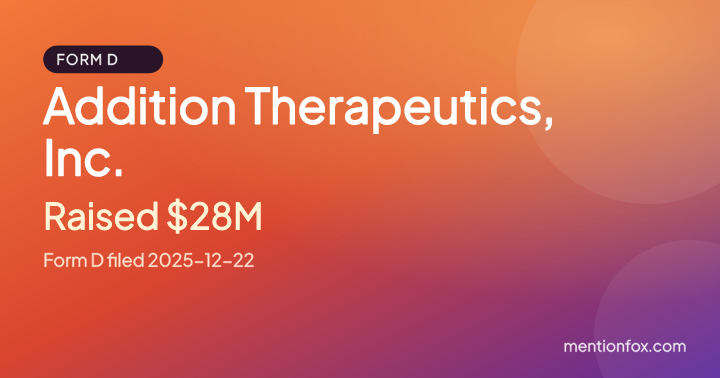 Addition Therapeutics, Inc.: Raised $28M, Form D filed 2025-12-22
