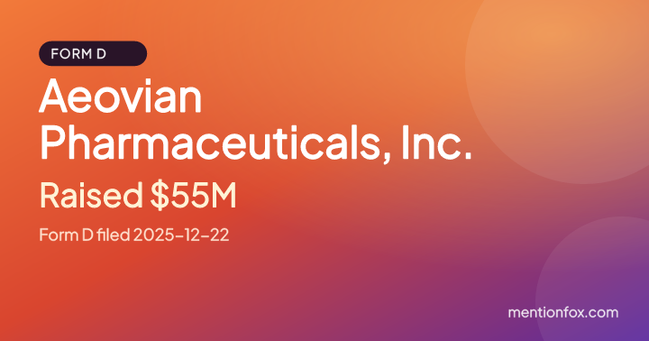 Aeovian Pharmaceuticals, Inc.: Raised $55M, Form D filed 2025-12-22