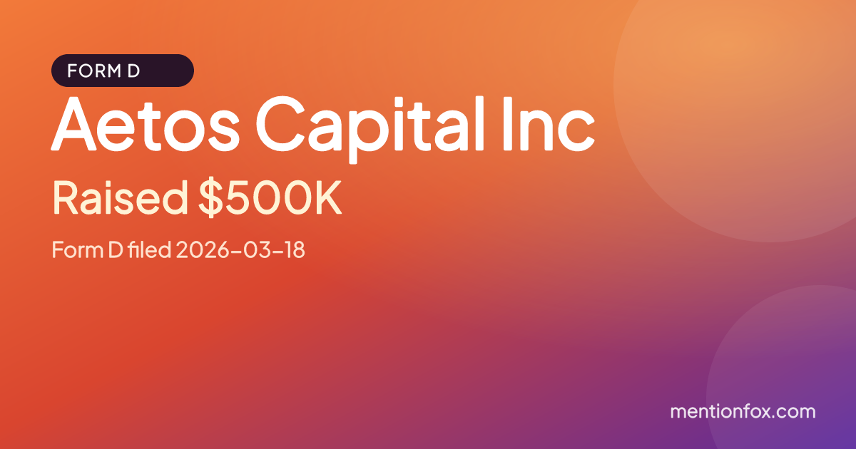 Aetos Capital Inc: Raised $500K, Form D filed 2026-03-18