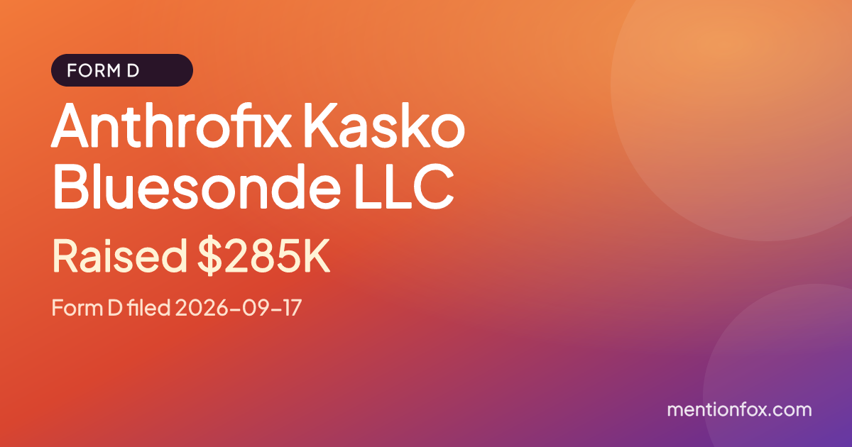 Anthrofix Kasko Bluesonde LLC: Raised $285K, Form D filed 2026-09-17