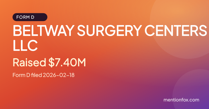 BELTWAY SURGERY CENTERS LLC: Raised $7.40M, Form D filed 2026-02-18