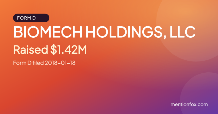 BIOMECH HOLDINGS, LLC: Raised $1.42M, Form D filed 2018-01-18