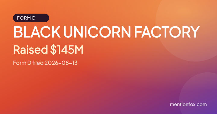 BLACK UNICORN FACTORY: Raised $145M, Form D filed 2026-08-13
