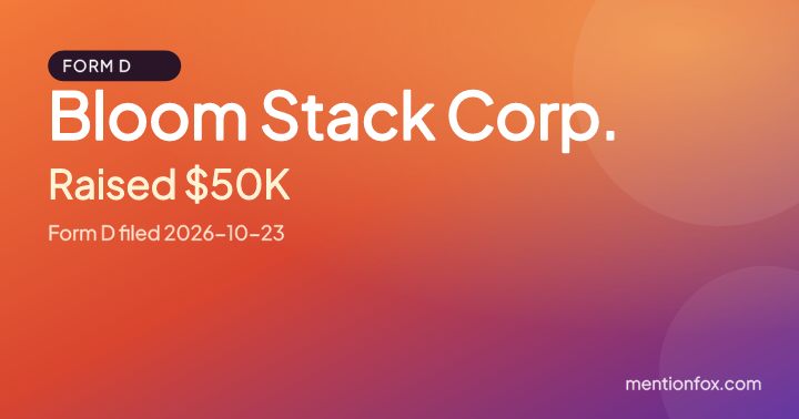 Bloom Stack Corp.: Raised $50K, Form D filed 2026-10-23