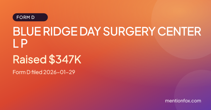 BLUE RIDGE DAY SURGERY CENTER L P: Raised $347K, Form D filed 2026-01-29