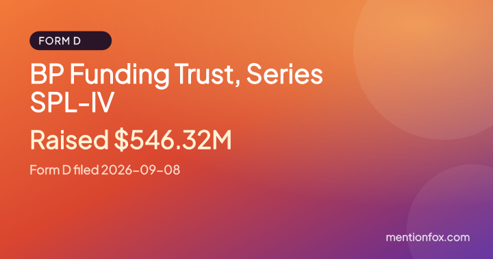 BP Funding Trust, Series SPL-IV: Raised $546.32M, Form D filed 2026-09-08
