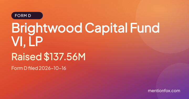 Brightwood Capital Fund VI, LP: Raised $137.56M, Form D filed 2026-10-16