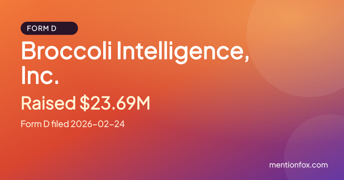 Broccoli Intelligence, Inc.: Raised $23.69M, Form D filed 2026-02-24