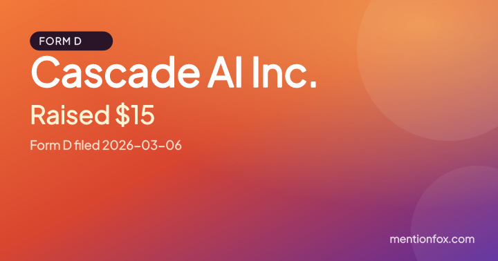 Cascade AI Inc.: Raised $15, Form D filed 2026-03-06