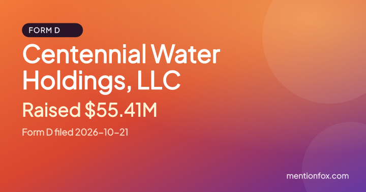 Centennial Water Holdings, LLC: Raised $55.41M, Form D filed 2026-10-21