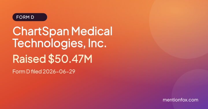 ChartSpan Medical Technologies, Inc.: Raised $50.47M, Form D filed 2026-06-29