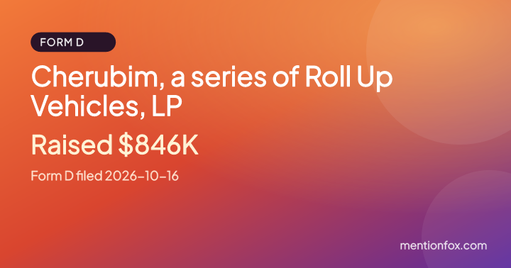 Cherubim, a series of Roll Up Vehicles, LP: Raised $846K, Form D filed 2026-10-16
