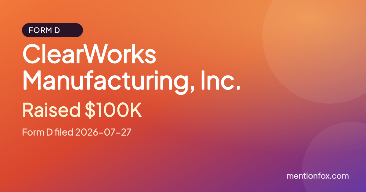 ClearWorks Manufacturing, Inc.: Raised $100K, Form D filed 2026-07-27