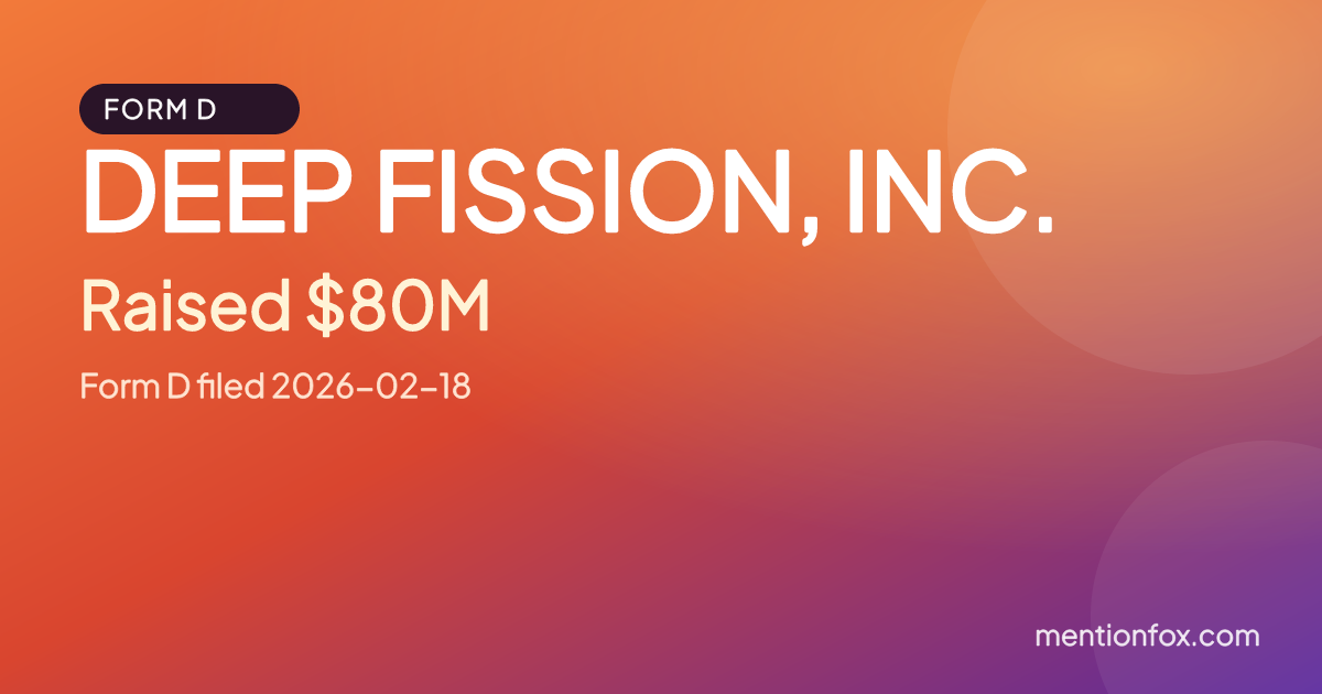 DEEP FISSION, INC.: Raised $80M, Form D filed 2026-02-18