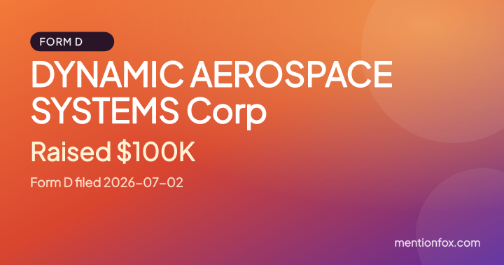 DYNAMIC AEROSPACE SYSTEMS Corp: Raised $100K, Form D filed 2026-07-02