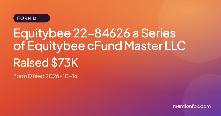 Equitybee 22-84626 a Series of Equitybee cFund Master LLC: Raised $73K, Form D filed 2026-10-16