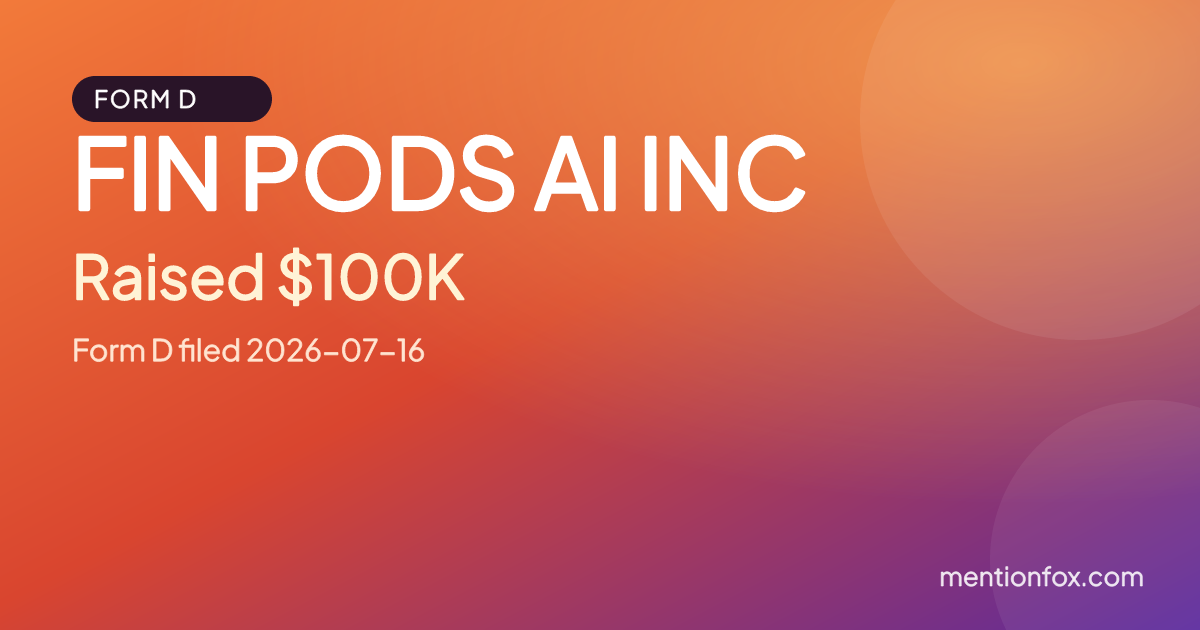 FIN PODS AI INC: Raised $100K, Form D filed 2026-07-16