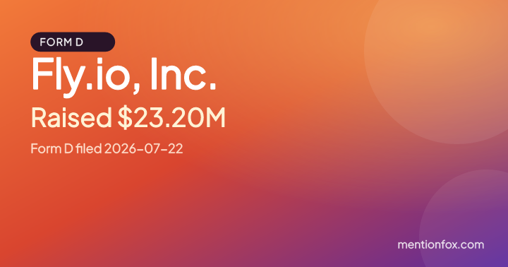 Fly.io, Inc.: Raised $23.20M, Form D filed 2026-07-22