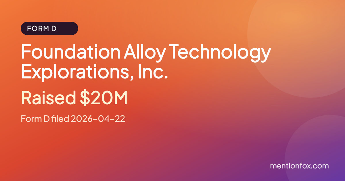 Foundation Alloy Technology Explorations, Inc.: Raised $20M, Form D filed 2026-04-22