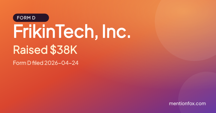 FrikinTech, Inc.: Raised $38K, Form D filed 2026-04-24