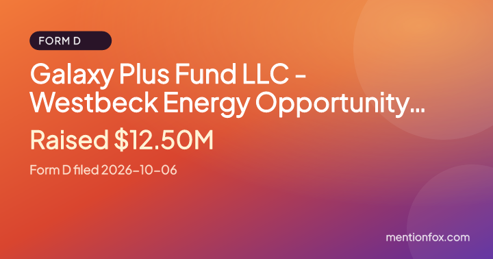 Galaxy Plus Fund LLC - Westbeck Energy Opportunity Feeder Fund (598): Raised $12.50M, Form D filed 2026-10-06