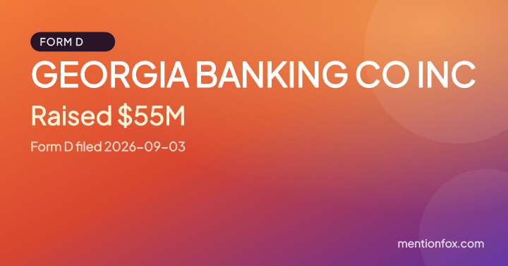 GEORGIA BANKING CO INC: Raised $55M, Form D filed 2026-09-03