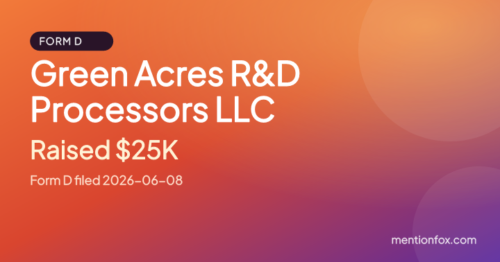Green Acres R&D Processors LLC: Raised $25K, Form D filed 2026-06-08