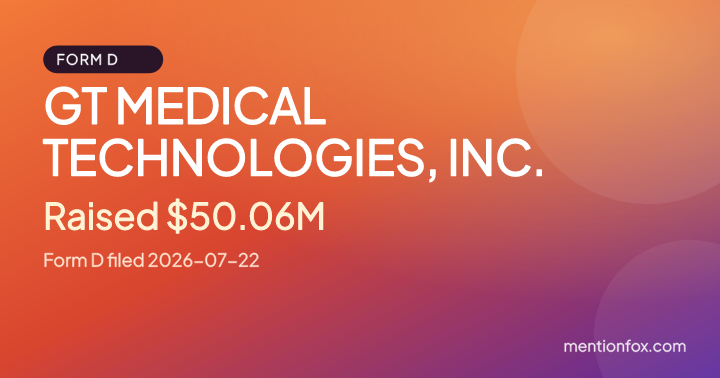 GT MEDICAL TECHNOLOGIES, INC.: Raised $50.06M, Form D filed 2026-07-22
