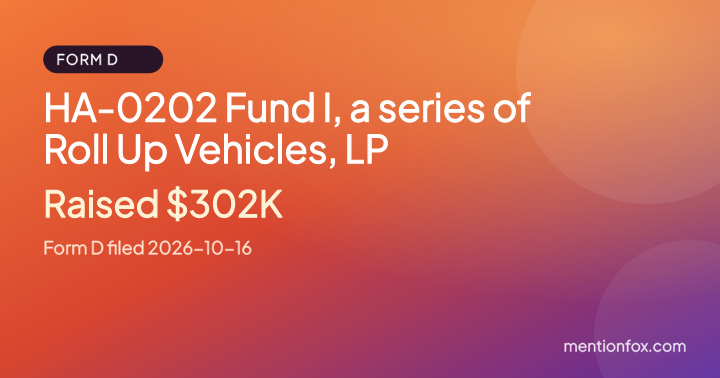 HA-0202 Fund I, a series of Roll Up Vehicles, LP: Raised $302K, Form D filed 2026-10-16