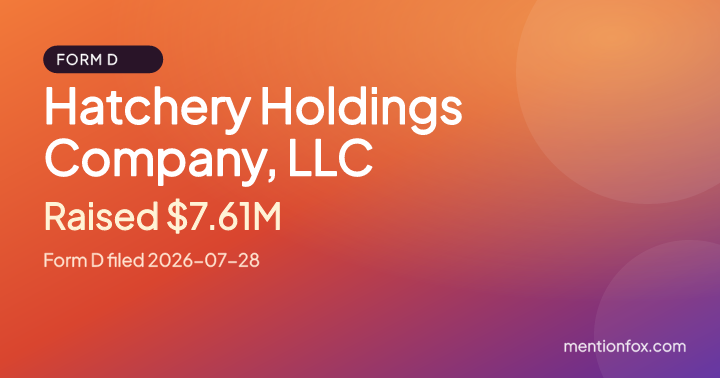 Hatchery Holdings Company, LLC: Raised $7.61M, Form D filed 2026-07-28