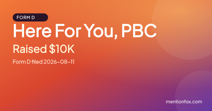 Here For You, PBC: Raised $10K, Form D filed 2026-08-11
