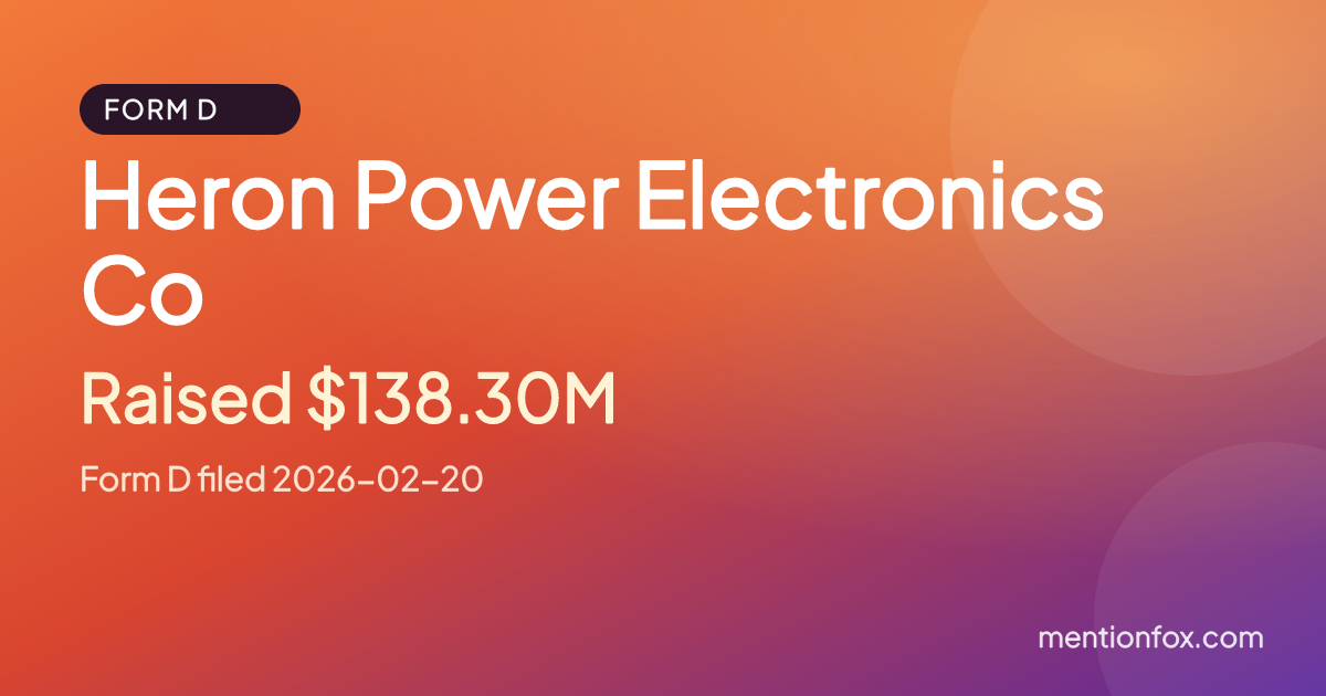Heron Power Electronics Co: Raised $138.30M, Form D filed 2026-02-20