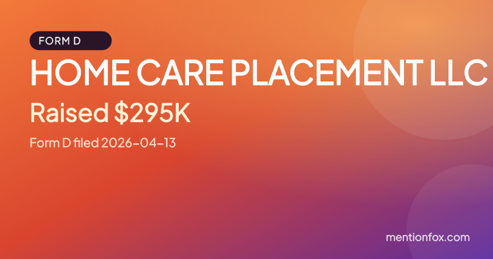 HOME CARE PLACEMENT LLC: Raised $295K, Form D filed 2026-04-13