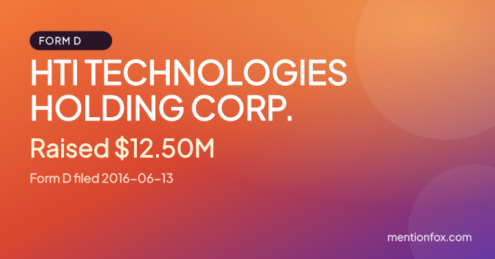HTI TECHNOLOGIES HOLDING CORP.: Raised $12.50M, Form D filed 2016-06-13