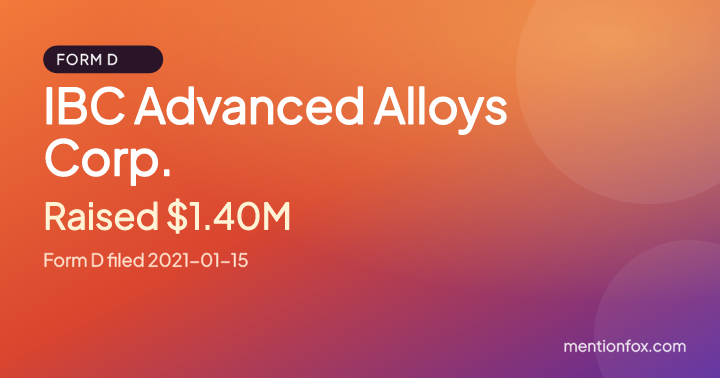 IBC Advanced Alloys Corp.: Raised $1.40M, Form D filed 2021-01-15