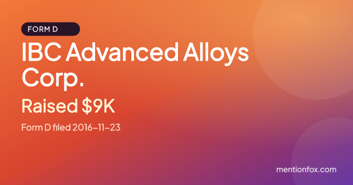 IBC Advanced Alloys Corp.: Raised $9K, Form D filed 2016-11-23