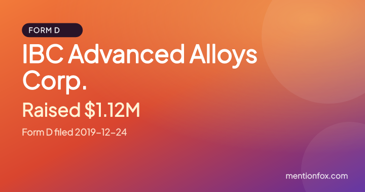 IBC Advanced Alloys Corp.: Raised $1.12M, Form D filed 2019-12-24