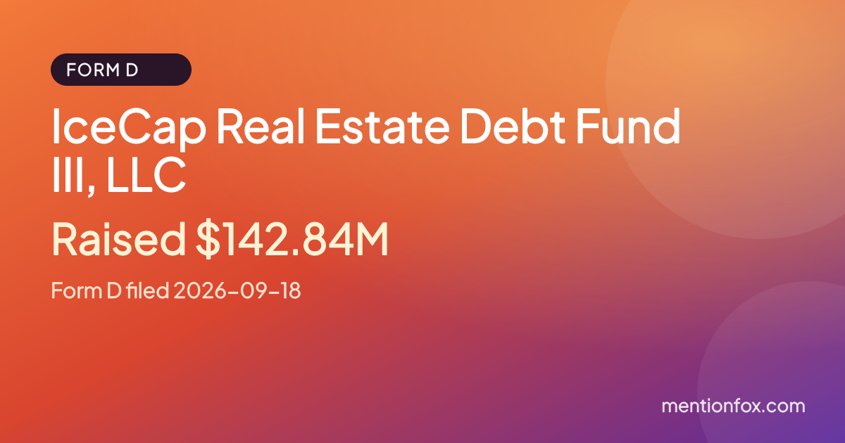 IceCap Real Estate Debt Fund III, LLC: Raised $142.84M, Form D filed 2026-09-18