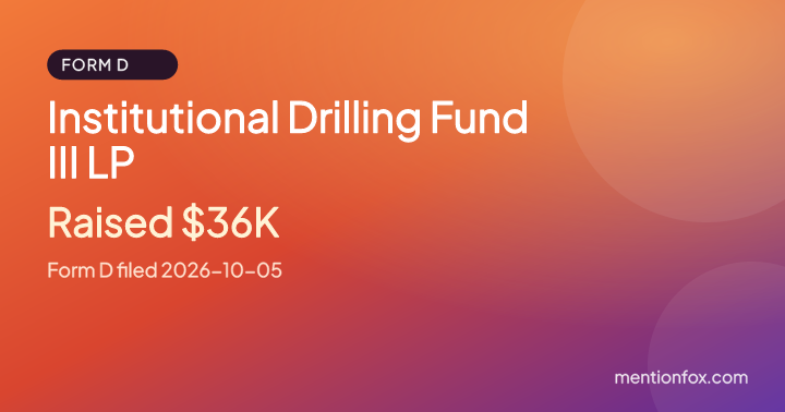 Institutional Drilling Fund III LP: Raised $36K, Form D filed 2026-10-05