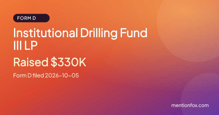 Institutional Drilling Fund III LP: Raised $330K, Form D filed 2026-10-05