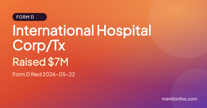 International Hospital Corp/Tx: Raised $7M, Form D filed 2026-05-22