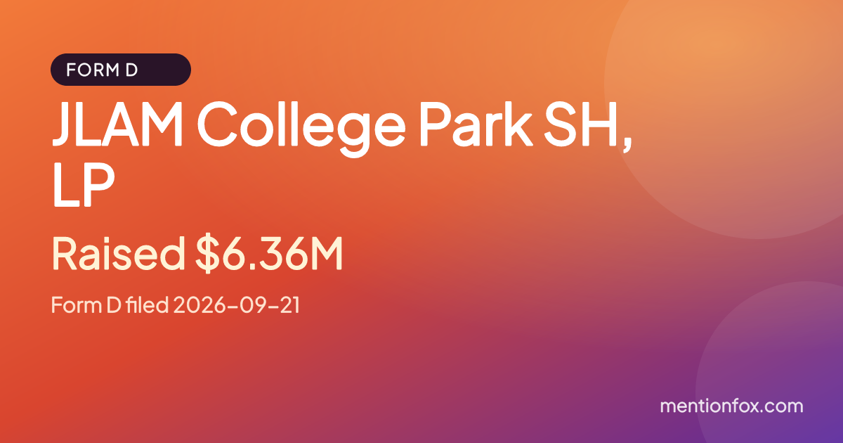JLAM College Park SH, LP: Raised $6.36M, Form D filed 2026-09-21