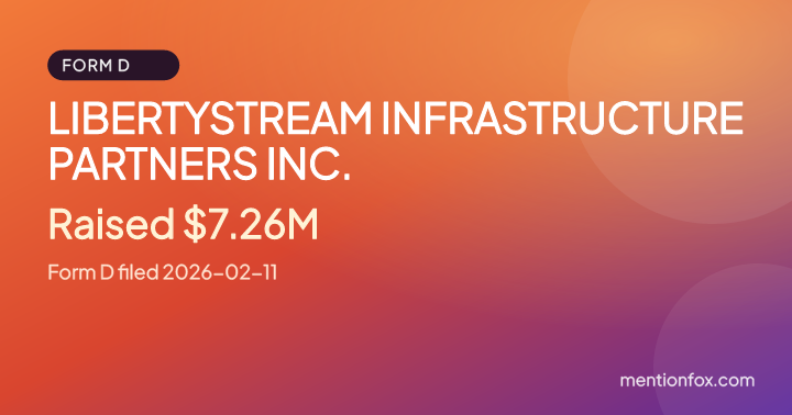 LIBERTYSTREAM INFRASTRUCTURE PARTNERS INC.: Raised $7.26M, Form D filed 2026-02-11