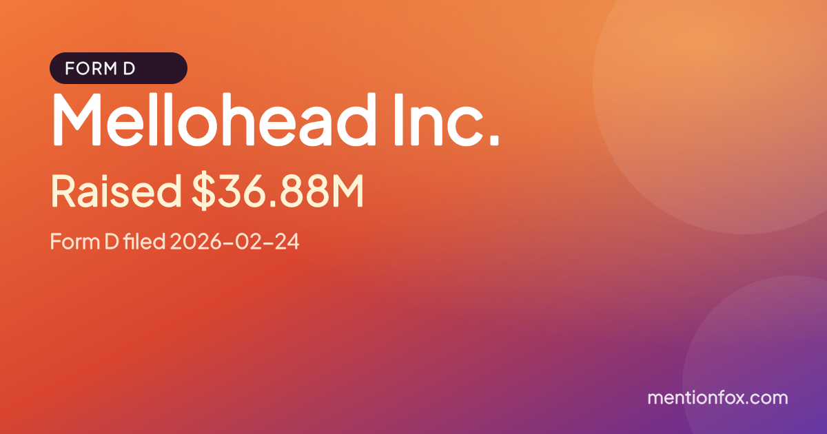 Mellohead Inc.: Raised $36.88M, Form D filed 2026-02-24