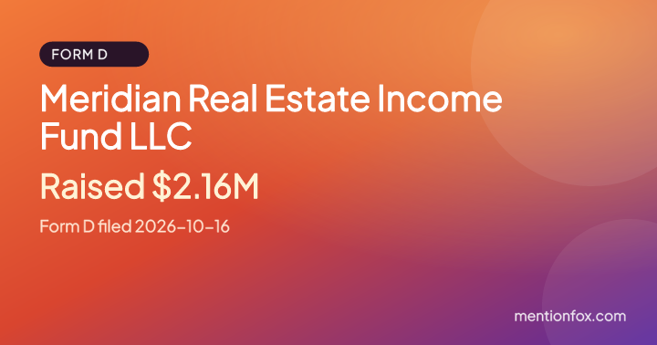 Meridian Real Estate Income Fund LLC: Raised $2.16M, Form D filed 2026-10-16