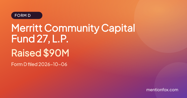 Merritt Community Capital Fund 27, L.P.: Raised $90M, Form D filed 2026-10-06