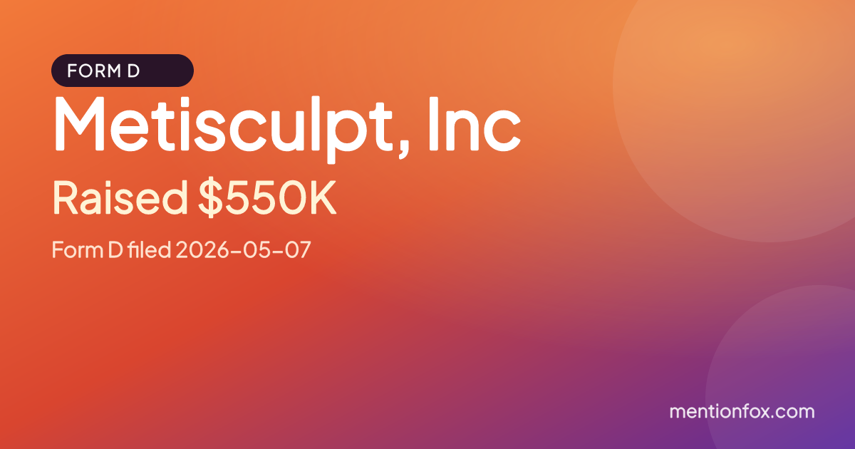 Metisculpt, Inc: Raised $550K, Form D filed 2026-05-07