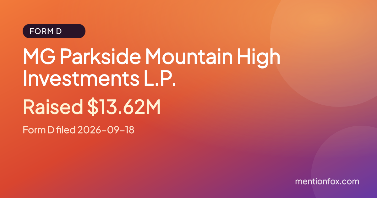 MG Parkside Mountain High Investments L.P.: Raised $13.62M, Form D filed 2026-09-18