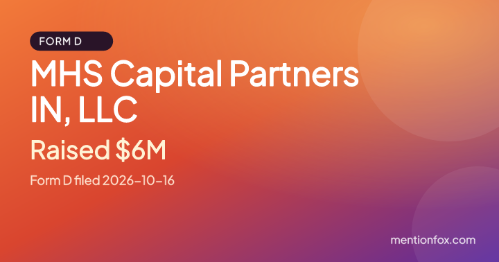 MHS Capital Partners IN, LLC: Raised $6M, Form D filed 2026-10-16